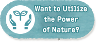 Want to Utilize the Power of Nature?